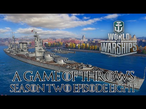 World of Warships - A Game of Throws Season Two Episode Eight