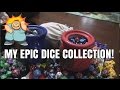 MY EPIC DICE COLLECTION!!!