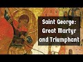 Saint George: Great Martyr and Triumphant