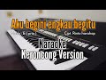 Aku begini engkau begitu (Broery) - Keroncong Version (KARAOKE)