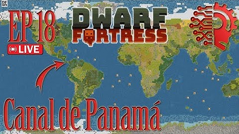 Dwarf Fortress🔴LIVE ~ Panama Canal Ep18