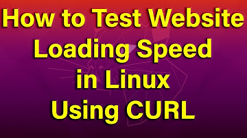 How to Test Website Loading Speed in Linux