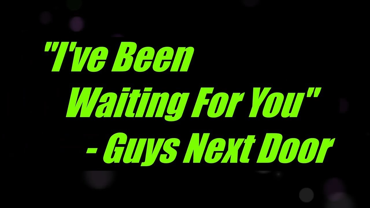 I've Been Waiting For You by Guys Next Door Original Key Karaoke