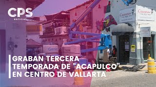 Graban tercera temporada de “Acapulco”  en centro de Vallarta | CPS Noticias Puerto Vallarta