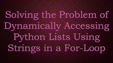 Solving the Problem of Dynamically Accessing Python Lists Using Strings in a For-Loop