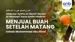 Menjual Buah Setelah Matang | Ustadz Muhammah Abu Rivai