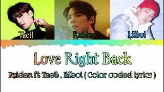 Raiden ft Taeil \u0026 Lilboi - Love right back lyrics ( Color coded lyrics )