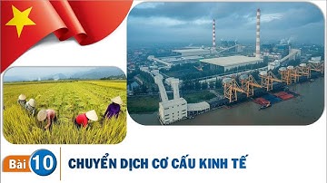 Địa lí 12 - Bài 10. SỰ CHUYỂN DỊCH CƠ CẤU KINH TẾ