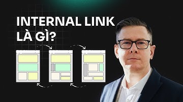 Internal Link Là Gì? Cách Sử Dụng Internal Link Để Xếp Hạng Cao Hơn Trên Google