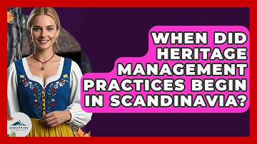 When Did Heritage Management Practices Begin in Scandinavia? - Unmapping Scandinavia