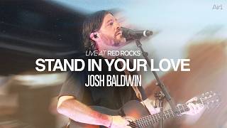 Stand In Your Love - Josh Baldwin | LIVE at Red Rocks
