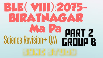 Class 8:BLE 2075: BIRATNAGAR Ma Pa.Group B: Science Solution