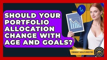Should Your Portfolio Allocation Change With Age And Goals? - Commodity Wealth Investor