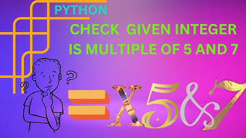 Python Program To Check Weather The Given Integer Is A Multiple Of Both 5 and 7