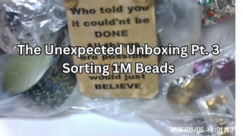 The Unexpected Unboxing Pt.3 Sort 1M Beads