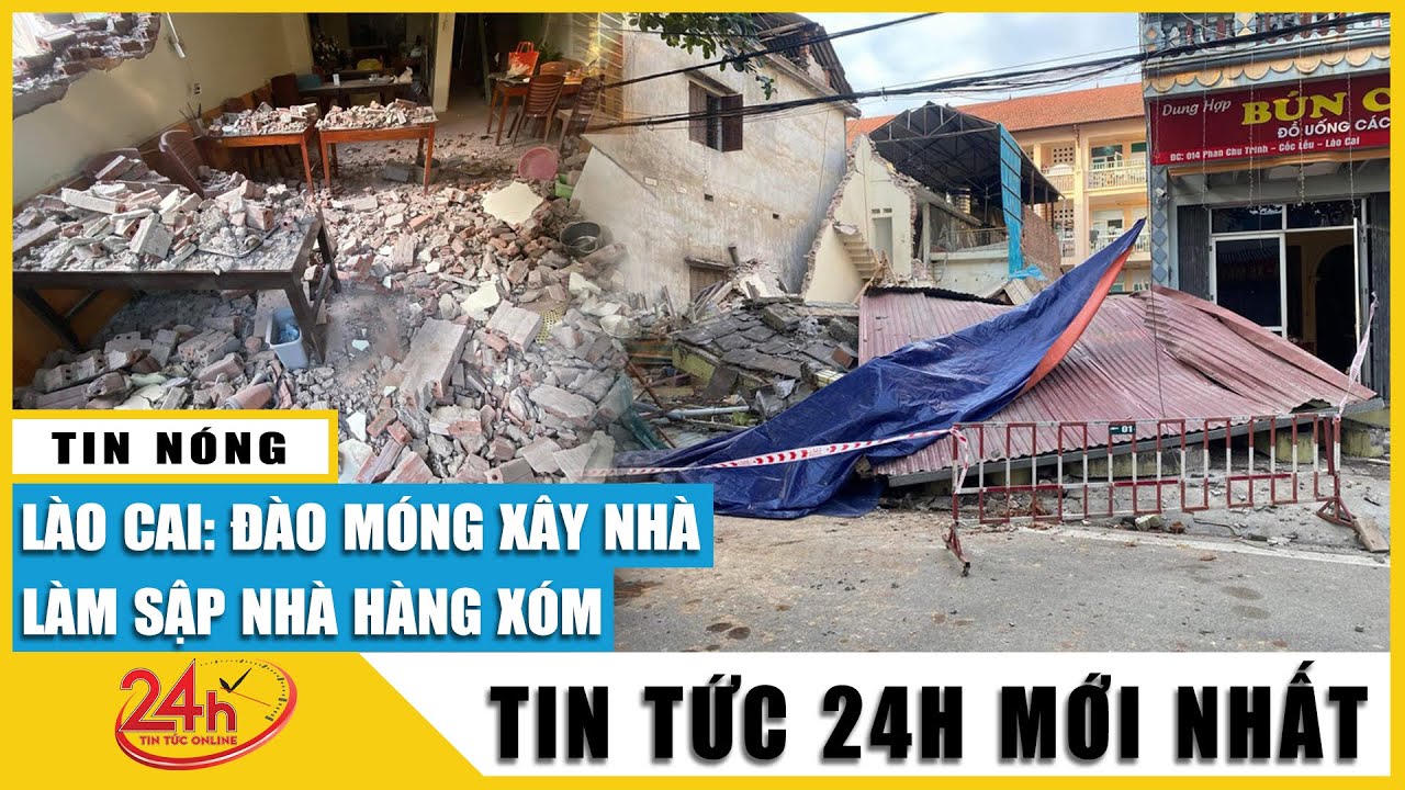 Vụ nhà 3 tầng ở Lào Cai đổ sập do nhà hàng xóm xây móng nhà: may mắn không thiệt hại về người. Tv24h
