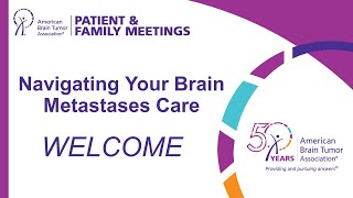 Brain Metastases Patient and Family Meeting: Welcome and About the ABTA