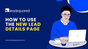 How to Use the New Lead Details Page