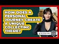 How Does A Personal Journey Create A Unique Collecting Theme? - The Collectibles Guide