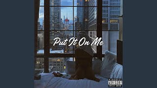 Put It On Me (feat. Jahlil Stone)