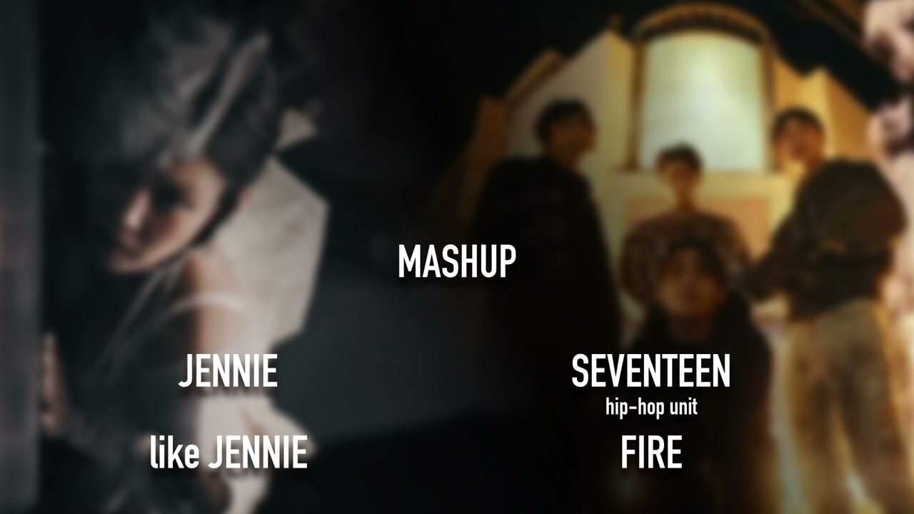 SEVENTEEN Hip-hop Unit | FIRE & Jennie | like JENNIE (Mashup)