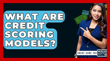 What Are Credit Scoring Models? - CreditGuide360.com