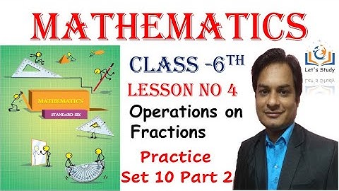 Part 2 II Practice set 10 II Class 6 II Lesson No 4 II Operations on Fractions II Mathematics