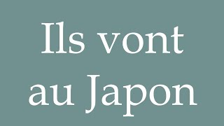 How to Pronounce ''Ils vont au Japon'' (They're going to Japan