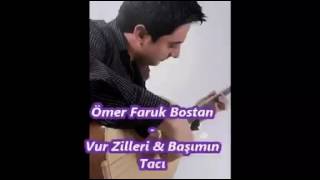 Ömer Faruk Bostan 2016 Vur Zillere & Başımın Tacı