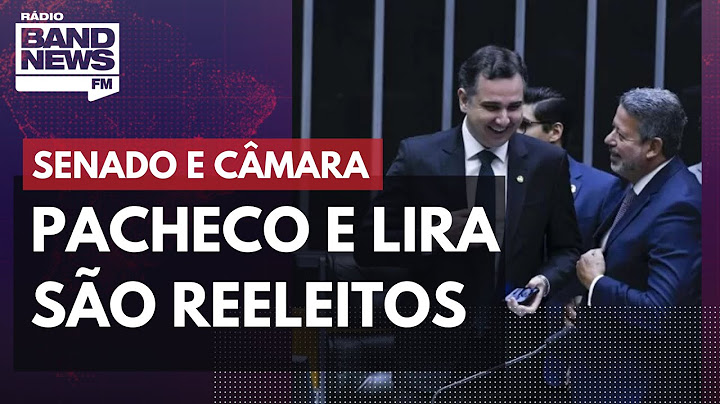 Pacheco e Lira são reeleitos para presidência do Senado e da Câmara dos Deputados