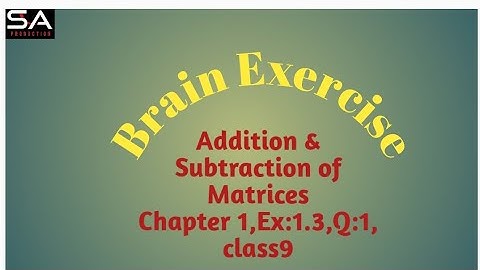 Addition & Subtraction of  Matrices, Chapter 1,Ex:1.3,Q:1, class9