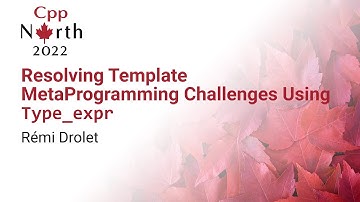 Resolving Template MetaProgramming Challenges Using Type_expr - Rémi Drolet - CppNorth 2022