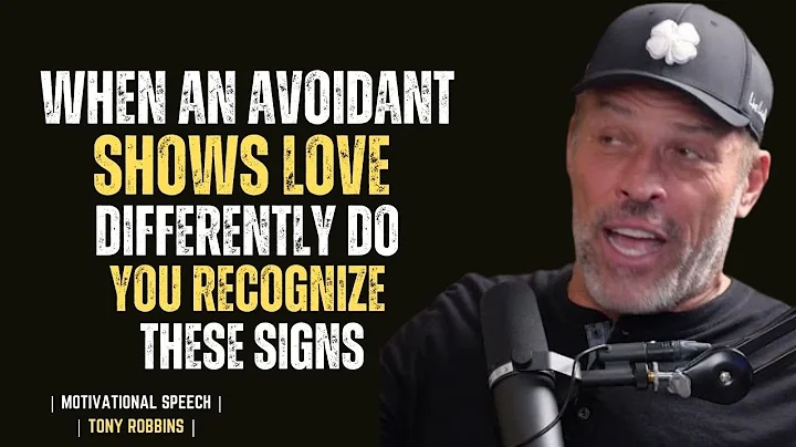 WHEN AN AVOIDANT SHOWS LOVE DIFFERENTLY  DO YOU RECOGNIZE THESE SIGNS || TONY ROBBINS
