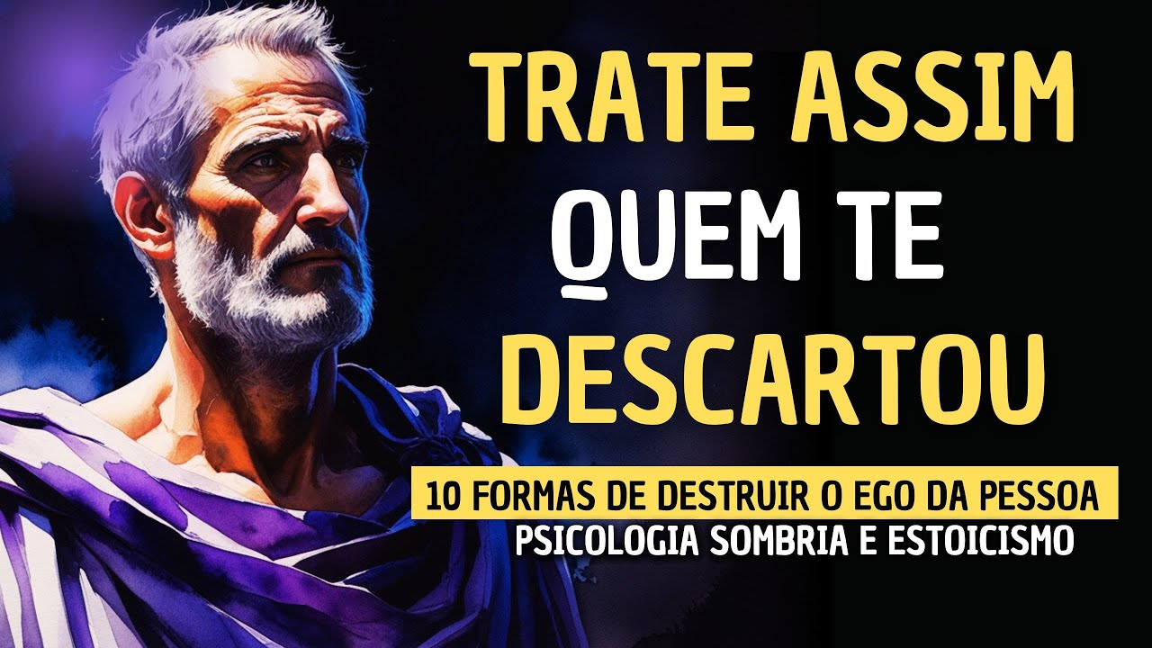 APRENDA A TRATAR QUEM TE  FERIU E DESCARTOU - ESTOICISMO