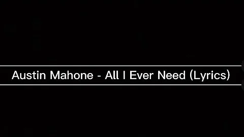 Austin Mahone - All I Ever Need (Lyrics)