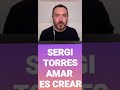 Sergi Torres, Amar es crear. 17/03/2021