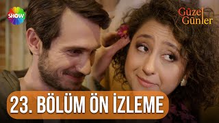 Güzel Günler 23 Bölüm Ön İzleme 