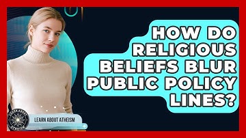 How Do Religious Beliefs Blur Public Policy Lines? - Learn About Atheism
