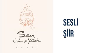 Sen Üzülme Yeterki | Sesli Şiir | Fatii Resimi