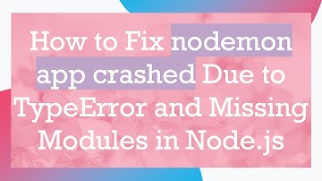 How to Fix nodemon app crashed Due to TypeError and Missing Modules in Node.js