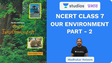 L10: NCERT Class 7 Our Environment (Part-2) I NCERT Summaries | UPSC CSE - Hindi I Madhukar Kotawe