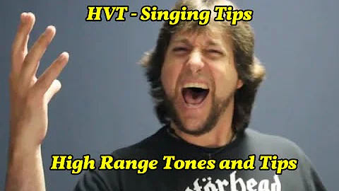 HVT - Singing Tips -  High Range Tones and Tips