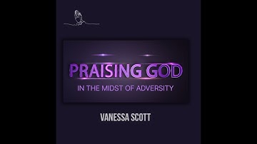 PRAISING GOD IN THE MIDST OF ADVERSITY
