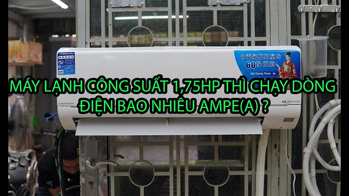 Máy lạnh 1hp inverter sử dụng cb bao nhiêu ampe năm 2024