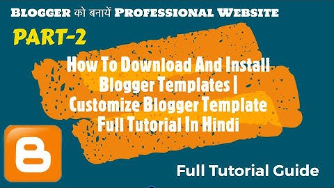 How To Download And Install Blogger Templates | Customize Blogger Template | 2020 Tutorial Hindi