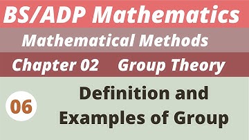 6. Definition and examples of Group | Groups | Chapter 2 | Mathematical Methods | BS/ADP Maths