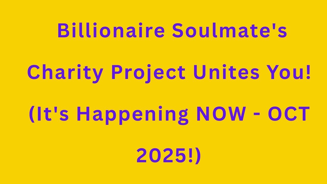 Angels Say: Billionaire Soulmate's Charity Project Unites You! (It's Happening NOW - OCT 2025!)