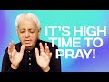 It's High Time To Pray! | Benny Hinn