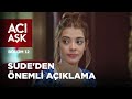 Sude'den Önemli Açıklama | Acı Aşk 12. Bölüm