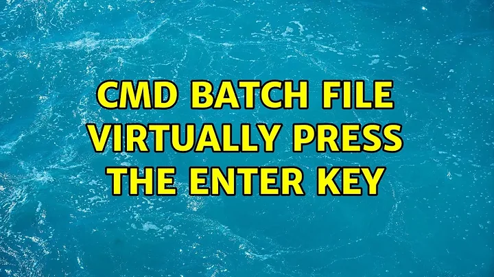 CMD Batch file virtually press the enter key (2 Solutions!!)